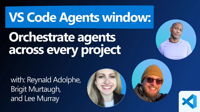 Slide with dark blue gradient background. Large white title reads “VS Code Agents window: Orchestrate agents across every project.” Subtext reads “with: Reynald Adolphe, Brigit Murtaugh, and Lee Murray.” Three circular headshots are shown on the right and lower center. VS Code logo appears in the bottom-right corner.