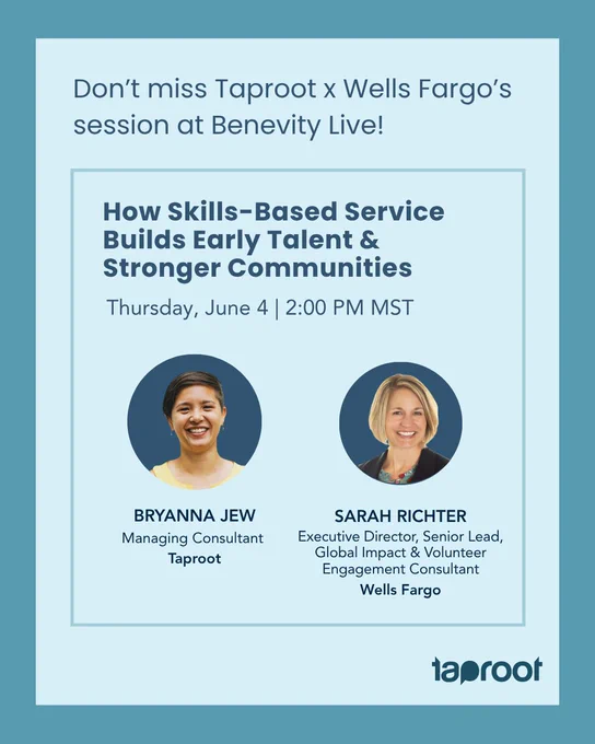 Photos of Bryanna Jew and Sarah Richter. Text reads "Don't miss Taproot x Wells Fargo's session at Benevity Live! How Skills-Based Service Builds Early Talent & Stronger Communities Thursday, June 4 | 2:00 PM MST Bryanna Jew Managing Consultant Taproot Sarah Richter Executive Director, Senior Lead, Global Impact & Volunteer Engagement Consultant Wells Fargo" Taproot logo is visible.