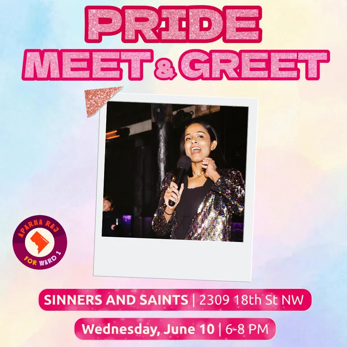 Graphic that says "Pride Meet & Greet, Sinners and Saints, 2309 18th Street NW, Wednesday June 10 6-8 pm", with a photo of Aparna in a sparkly rainbow jacket