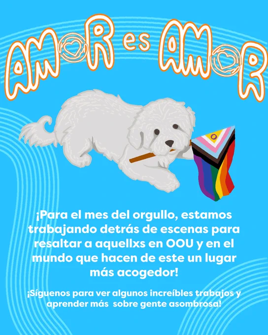 Este grafico tiene un fondo celeste con diseños con varias líneas curvas. En la parte superior está el texto "AMOR es AMOR" con un estilo naranja neón. La "o" en "amor" ha sido remplazada por el logo de One of Us, un corazón rodeado de un par de manos. Debajo esta un dibujo de Floof sosteniendo la bandera del orgullo. Debajo de eso en blanco, está el texto "¡Para el mes del orgullo, estamos trabajando detrás de escenas para resaltar a aquellxs en OOU y en el mundo que hacen de este un lugar más acogedor! ¡Síguenos para ver algunos increíbles trabajos y aprender más sobre gente asombrosa!"