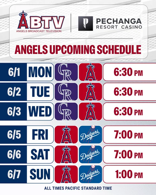 ABTV, presented by Pechanga Resort Casino: Angels Upcoming Schedule. Angels vs Rockies (6/1 at 6:30pm, 6/2 at 6:30pm, 6/3 at 6:30pm). Angels at Dodgers (6/5 at 7:00pm, 6/6 at 7:00pm, 6/7 at 1:00pm). All times Pacific Standard Time. 