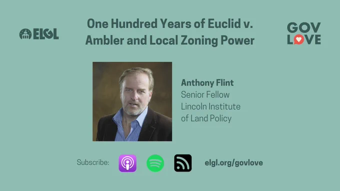 Promotional graphic for the GovLove podcast episode “One Hundred Years of Euclid v. Ambler and Local Zoning Power,” featuring a headshot of Anthony Flint, senior fellow at the Lincoln Institute of Land Policy, with ELGL and GovLove logos and subscribe icons for Apple Podcasts, Spotify, and RSS.