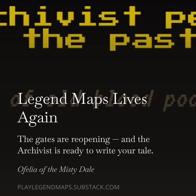 https://playlegendmaps.substack.com/p/legend-maps-lives-again