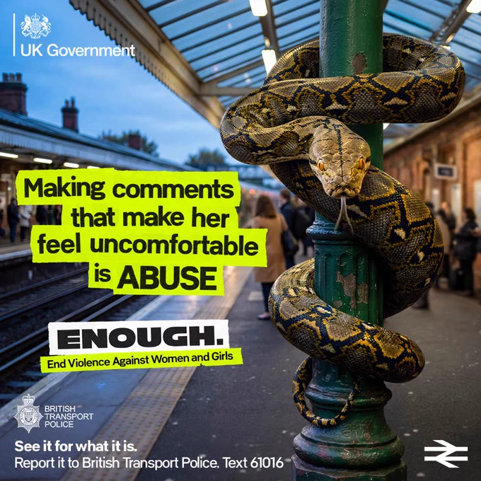 An image of a station platform, central is a canopy support column with a large snake wrapped around it and the text ‘Making comments that make her feel uncomfortable is ABUSE. ENOUGH. End violence against women and girls. 

See it for what it is. Report it to British Transport Police. Text 61016.