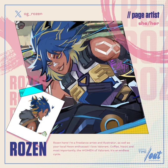 An artist preview of Neon from VALORANT by Riot Games.
The introduction reads as follows: Rozen (she/her), page artist with the following bio: "Rozen here! I'm a freelance artist and illustrator, as well as your local Neon enthusiast! I love Valorant, Coffee, Neon! and most importantly, the WOMEN of Valorant; It’s an endless cycle."