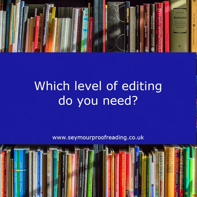 Which level of editing do you need? www.seymourproofreading.co.uk