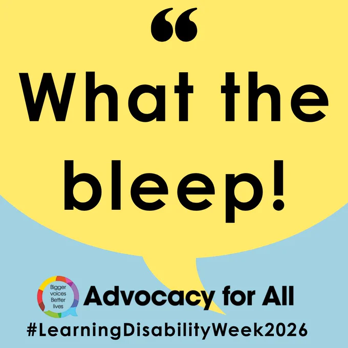 Yellow speech bubble with bold black text reading “What the bleep!” Below, on a blue background, the “Bigger voices Better lives” logo appears alongside the words “Advocacy for All” and the hashtag “#LearningDisabilityWeek2026.”