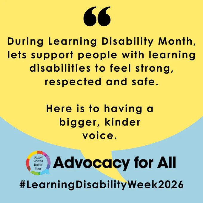Yellow speech bubble with bold black text reading: “During Learning Disability Month, lets support people with learning disabilities to feel strong, respected and safe. Here is to having a bigger, kinder voice.” Below, on a blue background, the “Bigger voices Better lives” logo appears next to the words “Advocacy for All” and the hashtag “#LearningDisabilityWeek2026.”