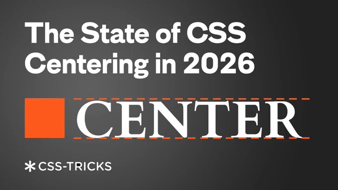 “The State of CSS Centering in 2026” title in white on dark, an orange square next to the word “CENTER” in serif, framed by orange dashed baseline guides, CSS-Tricks logo below.