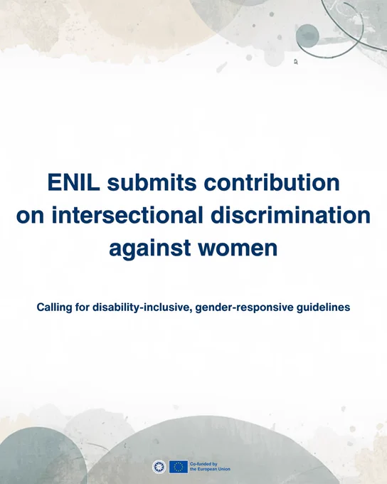 Alt text: Graphic with a pale abstract background featuring blue and grey circular shapes. Large text in the centre reads: “ENIL submits contribution on intersectional discrimination against women.” Below, smaller text reads: “Calling for disability-inclusive, gender-responsive guidelines.” The ENIL and EU co-funded logos appear in the bottom-left corner.