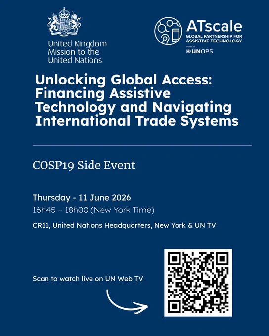 Event flyer on a dark blue background promoting a COSP19 side event titled “Unlocking Global Access: Financing Assistive Technology and Navigating International Trade Systems.” The flyer features the logos of the United Kingdom Mission to the United Nations and ATscale. Event details include Thursday, 11 June 2026, 16h45–18h00 (New York Time) at Conference Room 11, United Nations Headquarters, New York, with live streaming on UN Web TV. A QR code and arrow at the bottom invite viewers to scan and watch the event live online.