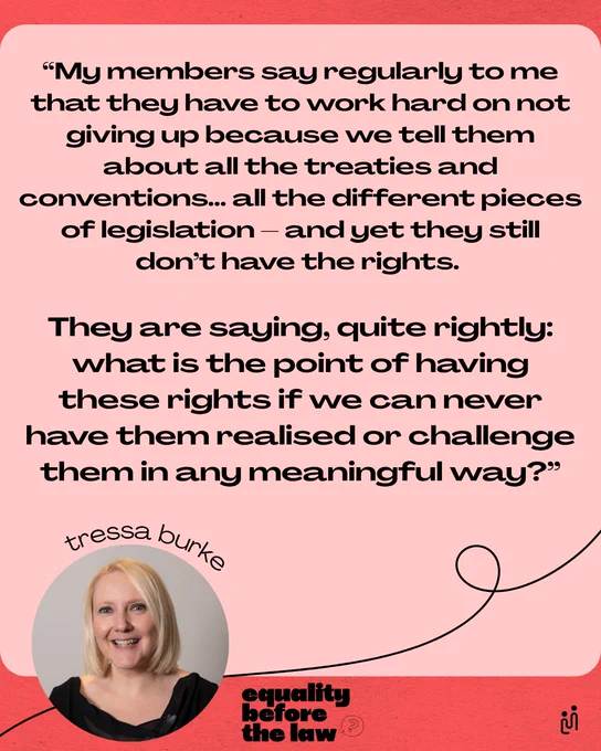 Graphic shows a quote from Tressa Burke, GDA CEO: "My members say regularly to me that they have to work hard on not giving up because we tell them about all the treaties and conventions... all the different pieces of legislation - and yet they still don't have rights. 
They are saying, quite rightly: what is the point of having these rights if we can never have them realised or challenge them in any meaningful way?"
