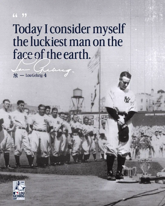 “Today I consider myself the luckiest man on the face of the earth” - Lou Gehrig #4 

Lou Gehrig Day