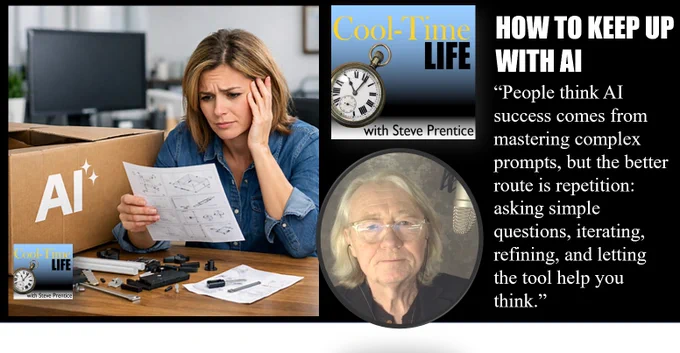 An image of a person struggling with assembly instructions. Also a photo of host Steve Prentice and an image of the CoolTimeLife logo. Also a quote that says, “People think AI success comes from mastering complex prompts, but the better route is repetition: asking simple questions, iterating, refining, and letting the tool help you think.”