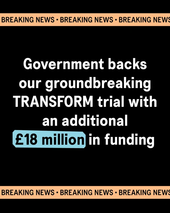 Breaking news banner with the text: 'Government backs our groundbreaking TRANSFORM trial with an additional £18 million in funding.'