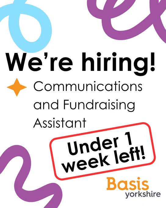 Graphic with text: We're hiring! Communications and Fundraising Assistant. Under 1 week left! Basis Yorkshire