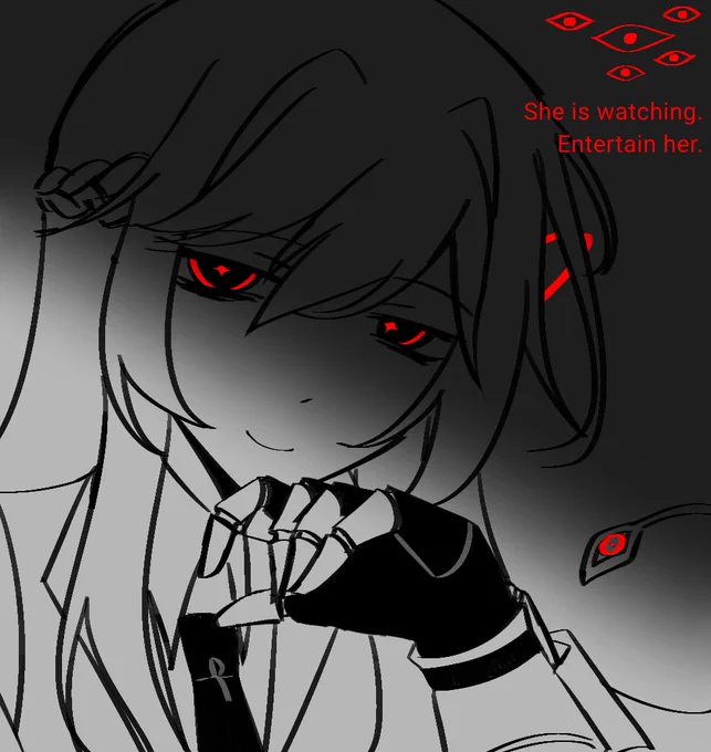 She is watching. Entertain her.
Do your best—she hates boredom.