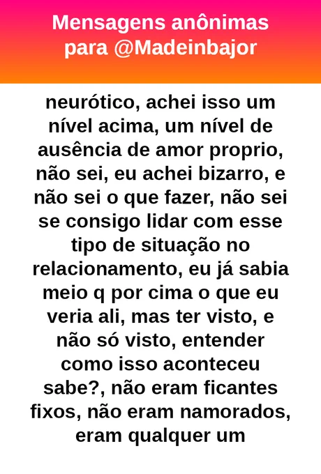 como uma mulher se sujeita a esse tipo de situação?, eu não sei, eu amo muito ela, tive tantas relações sexuais na vida quanto ela, mas essa parada dos vídeos me deixou neurótico, achei isso um nível acima, um nível de ausência de amor próprio, não sei, eu achei bizarro, e não sei o que fazer, não sei se