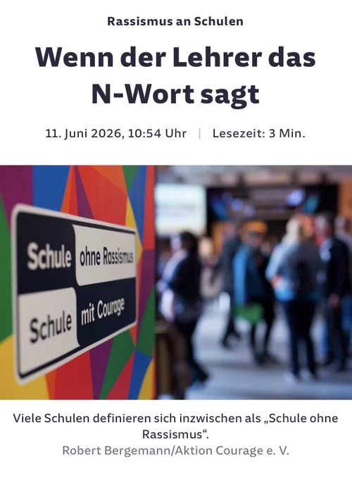 Rassismus an Schulen
Wenn der Lehrer das N-Wort sagt
11. Juni 2026, 10:54 Uhr
Lesezeit: 3 Min.
Schule
Ohne Rassismus
Schule mit Courge
Viele Schulen definieren sich inzwischen