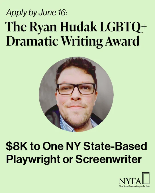 Portrait of Ryan Hudak, with text that highlights the June 16 deadline for The Ryan Hudak LGBTQ  Dramatic Writing Award, which awards $8K to One NY State-Based Playwright or Screenwriter