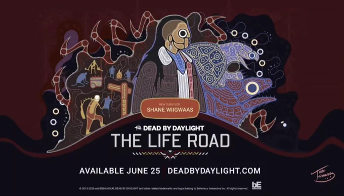 ดัดคน
NEW SURVIVOR
SHANE WIIGWAAS
322
 # DEAD BY DAYLIGHT
THE LIFE ROAD
VI1/
AVAILABLE JUNE 25 DEADBYDAYLIGHT.COM
© 2015-2026 and BEHAVIOUR, DEAD BY DAYLIGHT and other related trademarks and logos belong to Behaviour interactive inc. All rights reserved.