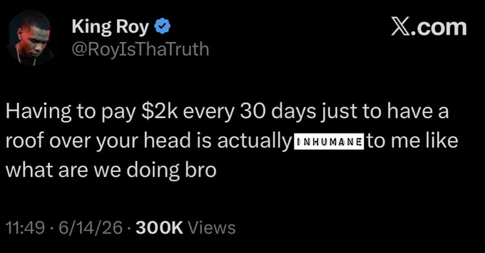screenshot of aforementioned tweet replacing the word “insane” with “inhumane”:

King Roy &
@RoyIsThaTruth
X.com
Having to pay $2k every 30 days just to have a roof over your head is actually [inhumane] to me like what are we doing bro