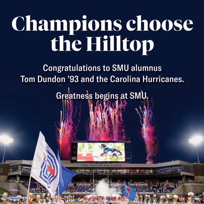 Fans on a football field celebrate with fireworks at Gerald J. Ford Stadium in the background. The text reads: "Champions choose the Hilltop. Congratulations to SMU alumnus Tom Dundon ’93 and the Carolina Hurricanes. Greatness begins at SMU."