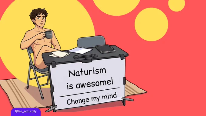 Leo is sitting naked behind the desk with a sign: Naturism is awesome. Change my mind