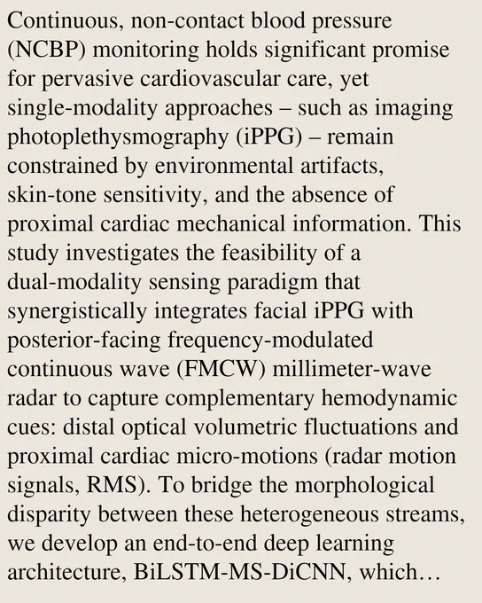 Continuous, non-contact blood pressure (NCBP) monitoring holds significant promise for pervasive cardiovascular care, yet single-modality approaches – such as imaging photoplethysmography (iPPG) – remain constrained by environmental artifacts, skin-tone sensitivity, and the absence of proximal cardiac mechanical information. This study investigates the feasibility of a dual-modality sensing paradigm that synergistically integrates facial iPPG with posterior-facing frequency-modulated continuous wave (FMCW) millimeter-wave radar to capture complementary hemodynamic cues: distal optical volumetric fluctuations and proximal cardiac micro-motions (radar motion signals, RMS). To bridge the morphological disparity between these heterogeneous streams, we develop an end-to-end deep learning architecture, BiLSTM-MS-DiCNN, which leverages multi-scale dilated convolutions for spatial feature extraction and bidirectional long short-term memory for temporal dependency modeling. In a controlled feas