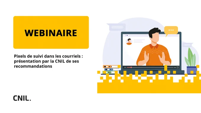 WEBINAIRE
Pixels de suivi dans les courriels : présentation des recommandations de la CNIL