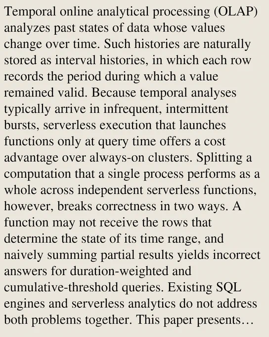Temporal online analytical processing (OLAP) analyzes past states of data whose values change over time. Such histories are naturally stored as interval histories, in which each row records the period during which a value remained valid. Because temporal analyses typically arrive in infrequent, intermittent bursts, serverless execution that launches functions only at query time offers a cost advantage over always-on clusters. Splitting a computation that a single process performs as a whole across independent serverless functions, however, breaks correctness in two ways. A function may not receive the rows that determine the state of its time range, and naively summing partial results yields incorrect answers for duration-weighted and cumulative-threshold queries. Existing SQL engines and serverless analytics do not address both problems together. This paper presents Vivace, a serverless system for exact temporal OLAP over interval histories. Vivace resolves the two problems in separat