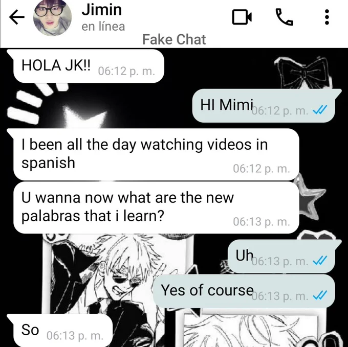 jm: he estado todo el día viendo vídeos en español 
quieres saber cuáles son las nuevas palabras que aprendí?

jk: uh, si claro 

jm: entonces