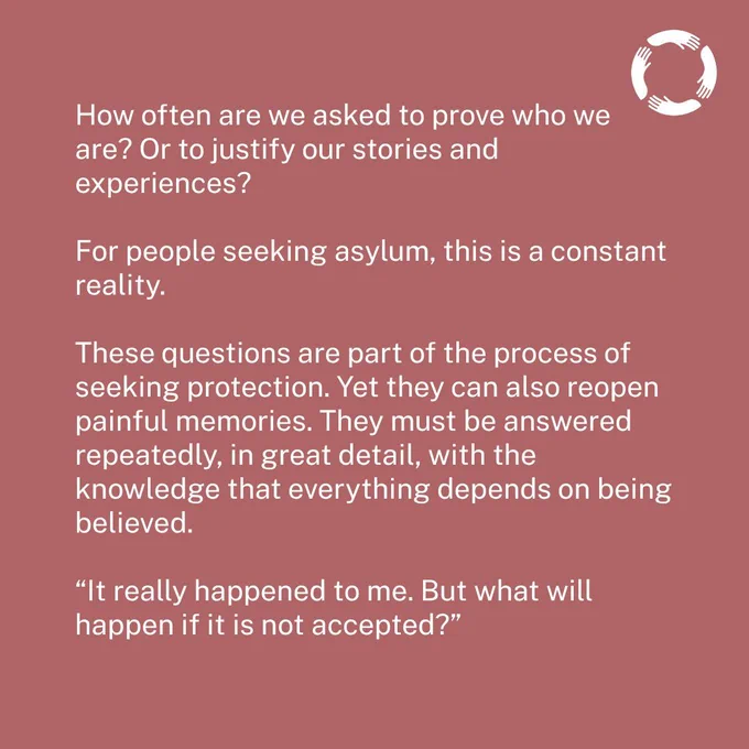 How often are we asked to prove who we are? Or to justify our stories and experiences?

For people seeking asylum, this is a constant reality.

These questions are part of the process of seeking protection. Yet they can also reopen painful memories. They must be answered repeatedly, in great detail, with the knowledge that everything depends on being believed.

“It really happened to me. But what will happen if it is not accepted?”
