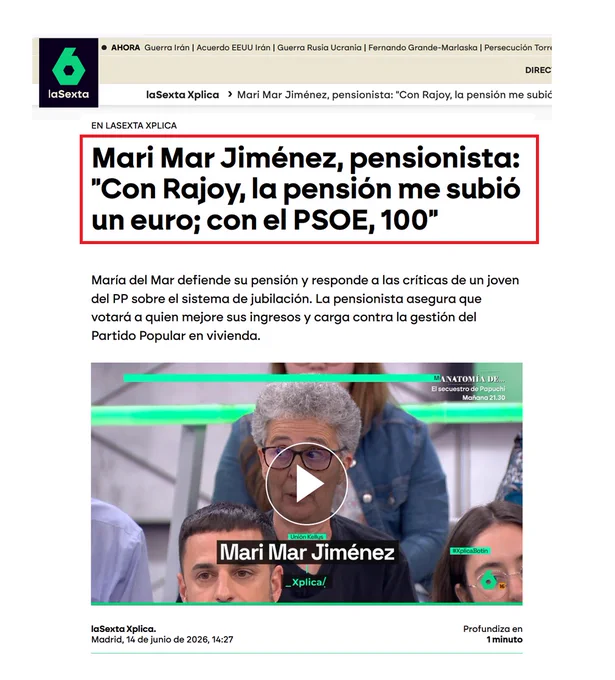 Nuevo bulo y montaje de La Sexta Xplica. Llevan a una pensionista para que diga que cobra más ahora que cuando estaba Rajoy, siendo falso porque no era pensionista en ese período.

Mari Mar Jiménez, una kelly jubilada se quejó en La Sexta Xplica de que con Rajoy cobraba menos pensión, cuando esa misma Mari Mar Jiménez en 2023 y en ese mismo programa, decía que ella estaba en activo y se quejaba de las condiciones laborales. 

O sea, María del Mar Jiménez trabajaba como camarera de piso en agosto de 2023, por lo que no era pensionista durante el gobierno de Rajoy (2011-2018).