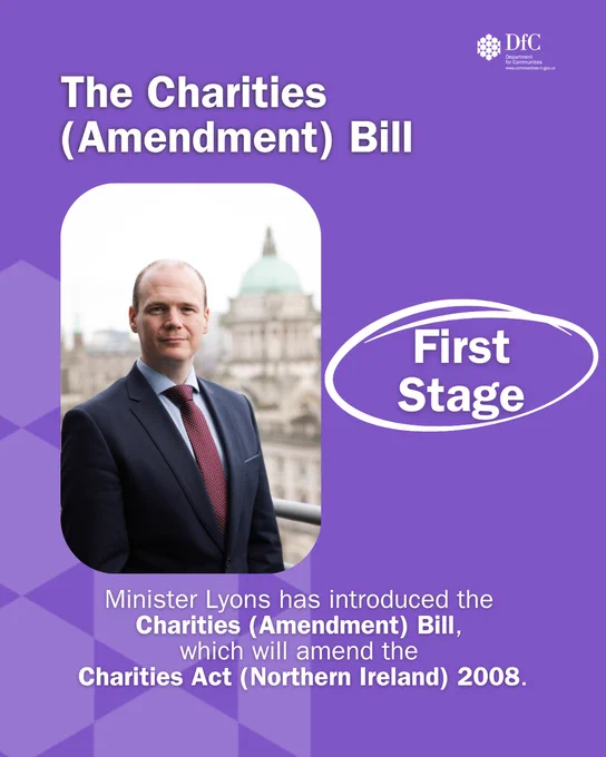 Purple DfC graphic containing a white DfC logo and an image of Minister Lyons, with Belfast City Hall in the background. There’s white text that reads: “The Charities (Amendment) Bill. First Stage. Minister Lyons has introduced the Charities (Amendment) Bill, which will amend the Charities Act (Northern Ireland) 2008.” There’s a white circle around “First Stage”, to show the current stage of the Bill.