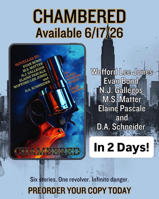 CHAMBERED
Available 6/17/26
NOVELLAS BY:
EVAN BOND
M.S. MATTER
N.J. GALLEGOS
ELAINE PASCALE
WOFFORD LEE JONES
and
D.A. SCHNEIDER
stories revolving around
revolt
CHAMBERED
Wofford Lee Jones
Evan Bond
N.J. Gallegos
M.S. Matter
Elaine Pascale
and
D.A. Schneider
In 2 Days!
Six stories. One revolver. Infinite danger.
PREORDER YOUR COPY TODAY