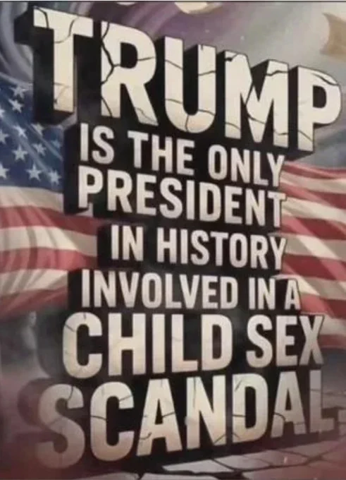 Trump is the only President in history involved in a child sex scandal