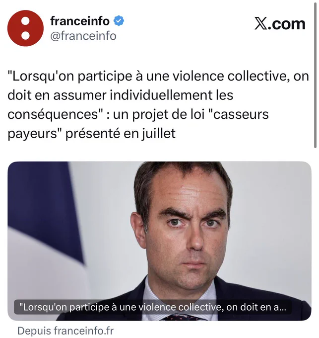 Franceinfo : "Lorsqu'on participe à une violence collective, on doit en assumer individuellement les conséquences" : un projet de loi "casseurs payeurs" présenté en juillet