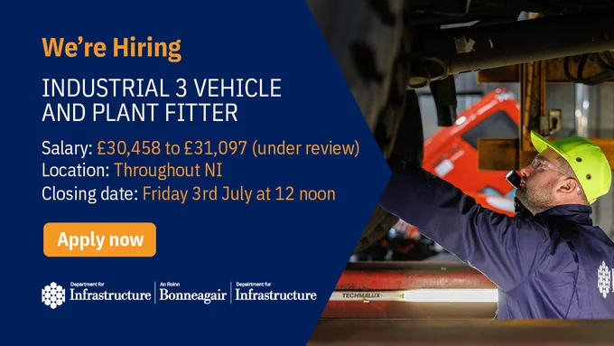 Graphic with the words we're hiring, industrial 3 vehicle and plant fitter, salary £30,458 to £31,097 (under review) location: throughout NI, closing date: friday 3 July at 12 noon