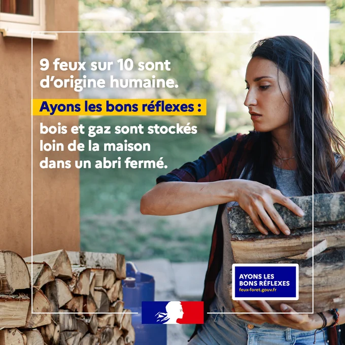 9 feux sur 10 sont d'origine humaine. Ayons les bons réflexes : bois et gaz sont stockés loin de la maison dans un abri fermé.