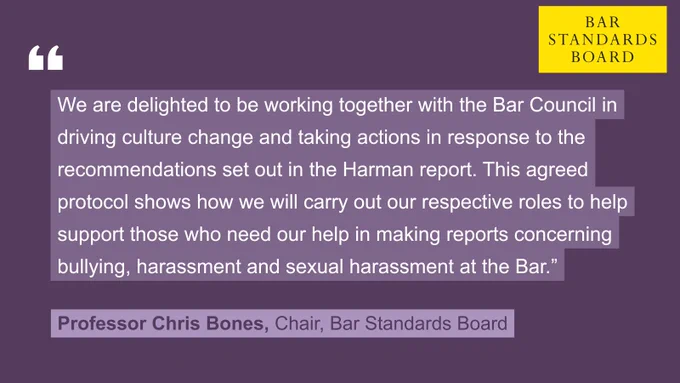 Solid purple Quote tile of BSB Chair, Professor Chris Bones with text " We are delighted to be working together with the Bar Council in driving culture change and taking actions in response to the recommendations set out in the Harman report. This agreed protocol shows how we will carry out our respective roles to help support those who need our help in making reports concerning bullying, harassment and sexual harassment at the Bar.”