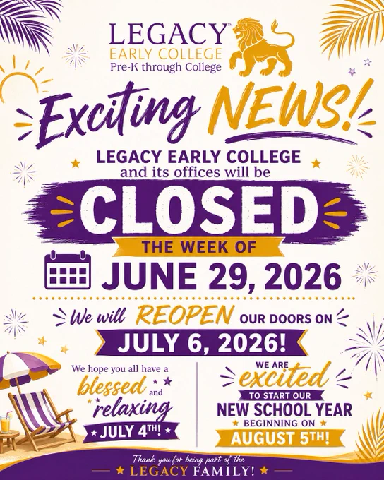 A colorful announcement from Legacy Early College with a lion logo. It states the school will be closed the week of June 29, 2026, and will reopen on July 6, 2026. It mentions a blessed and relaxing July 4th and the start of the new school year on August 5th.