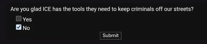 The question are you glad ICE has the tools to keep criminals off our streets? With a yes and no box. The no box is checked 