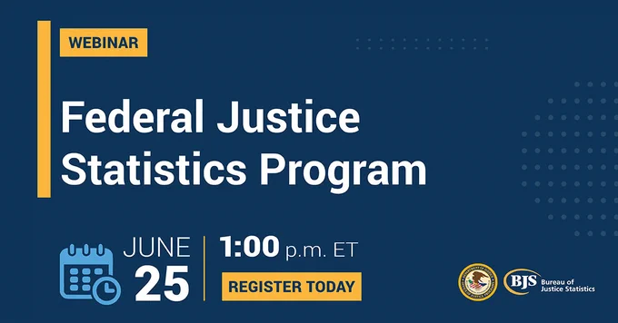 BJS webinar announcement graphic: “Federal Justice Statistics Program.” Scheduled for June 25 at 1:00 p.m. ET. Includes a “Register Today” button at the bottom in the center of the graphic. The OJP seal and BJS logo appear at the bottom right of the graphic.