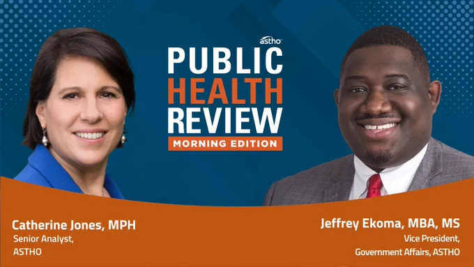 This image is a promotional graphic for the "Public Health Review Morning Edition" by ASTHO, featuring two individuals. On the left, a person is labeled as Catherine Jones, MPH, Senior Analyst, ASTHO. On the right, another person is labeled as Jeffrey Ekoma, MBA, MS, Vice President, Government Affairs, ASTHO. The background is a gradient of blue and orange tones.