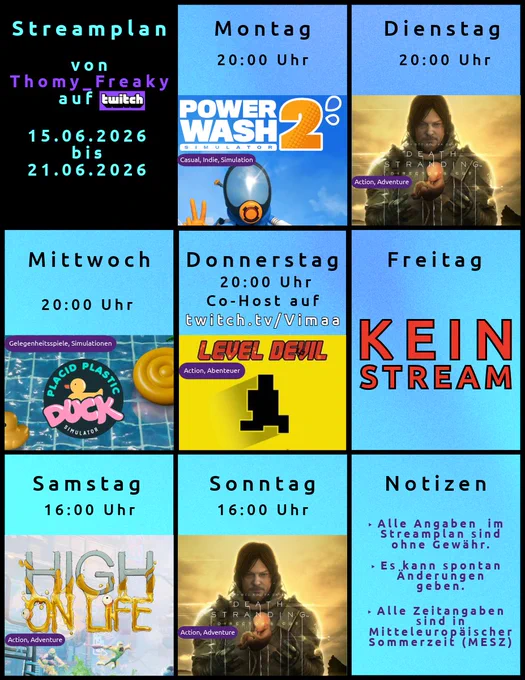 Streamplan Thomy_Freaky auf Twitch, 15. bis 21.06.2026: Mo 20 Uhr PowerWash Simulator 2, Di 20 Uhr Death Stranding: Director's Cut, Mi 20 Uhr Placid Plastic Duck Simulator, Do 20 Uhr Co-Host bei Vimaa mit Level Devil, Fr kein Stream, Sa 16 Uhr High on Life, So 16 Uhr Death Stranding: Director's Cut. Zeiten in MESZ.