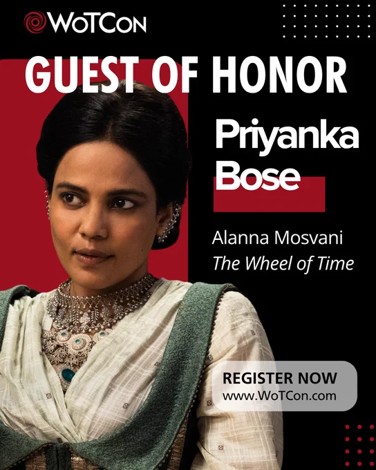 On a black background, at the top of the image is the swirling wotcon logo. Beneath, in white, it says Guest of Honor, Priyanka Bose, Alanna Mosvani, The Wheel of time. Next to the name is an image of Priyanka as Alanna. Her black hair is back in a low bun. She's wearing a white blouse and a green low cut vest/corset with wide gold vertical stripes. She wearing layered gold necklaces, and long gold cuffs on the shell of her ears.