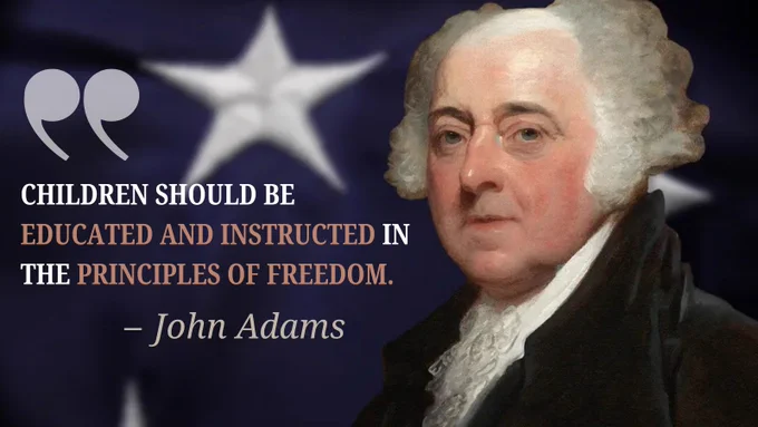 Quote by John Adams: "Children should be educated and instructed in the principles of freedom."