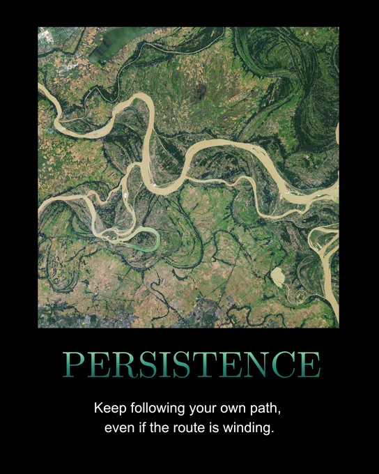 Motivational poster showing an ISS astronaut photograph of the Irrawaddy River curving and meandering through a green landscape. “PERSISTENCE” is in large font below the photo. Text reads: Keep following your own path, even if the route is winding.”