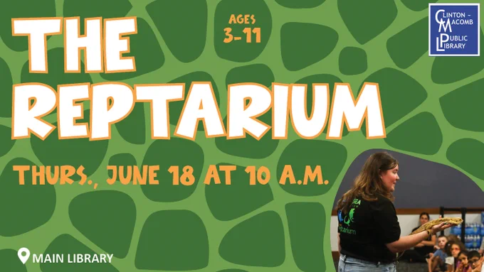 The Reptarium event for kids 3-11 at Clinton-Macomb Public Library on June 18, 10 a.m., featuring a presenter with reptiles.